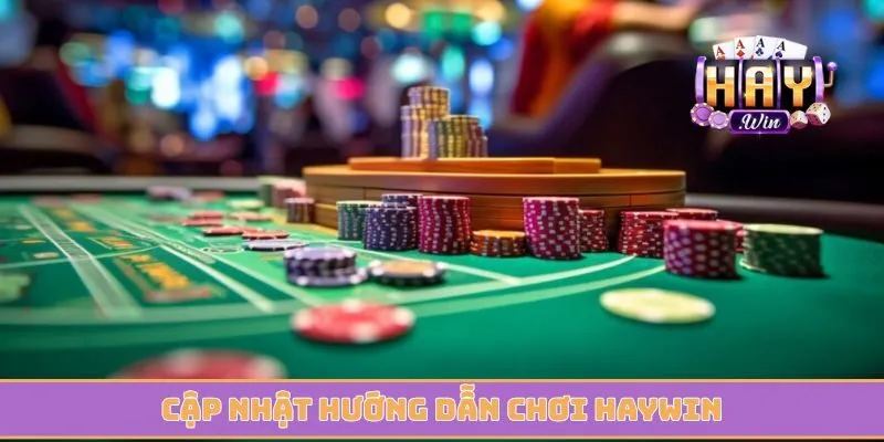 Cập nhật hướng dẫn chơi Haywin để hiểu rõ hơn