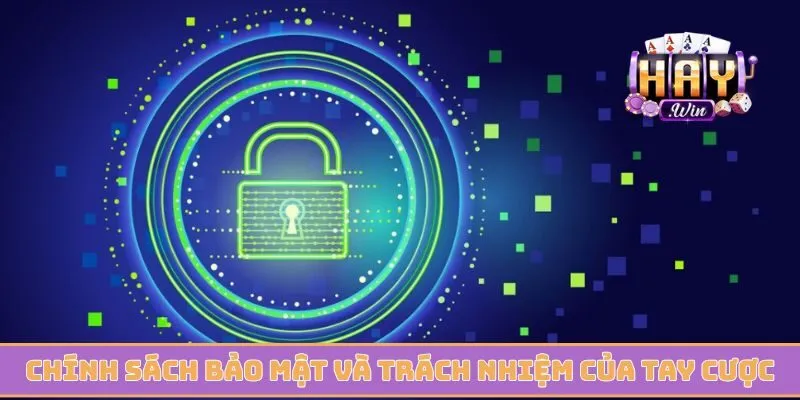 Chính sách bảo mật và trách nhiệm của tay cược lâu năm