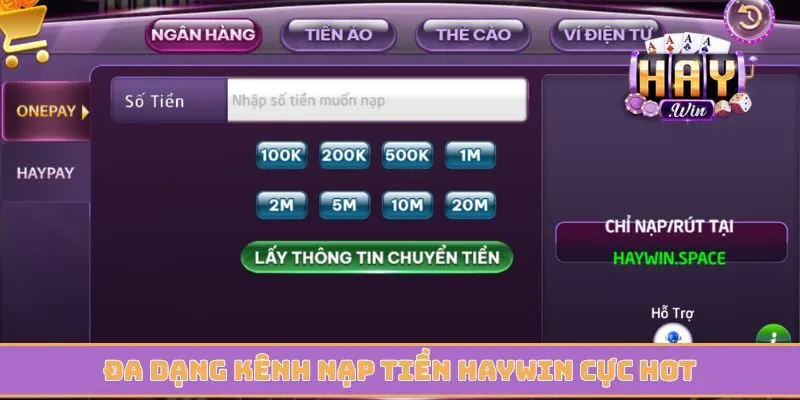 Đa dạng kênh nạp tiền Haywin cực hot dễ lựa chọn