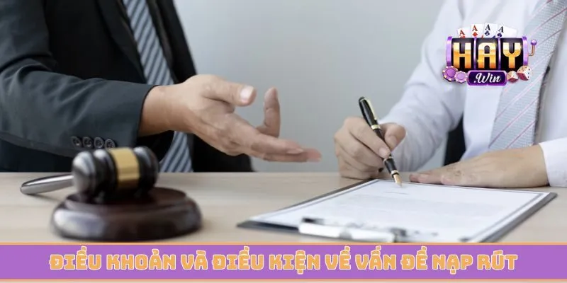 Điều khoản và điều kiện về vấn đề giao dịch nạp rút tiền