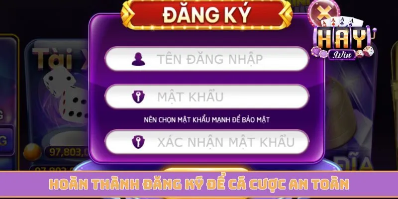 Hoàn thành đăng ký để cá cược an toàn trên trang chủ 