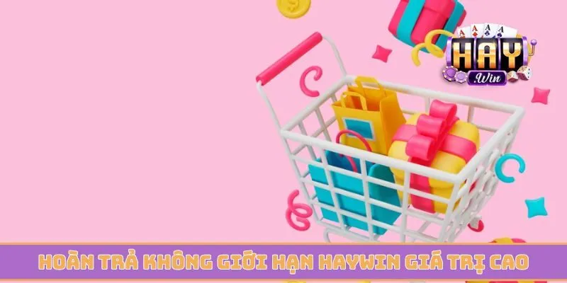 Hoàn trả không giới hạn Haywin giá trị cao đang chờ anh em