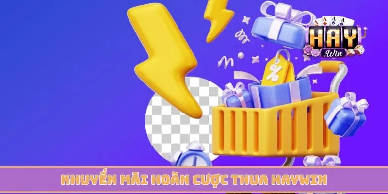 Khuyến mãi hoàn cược thua Haywin