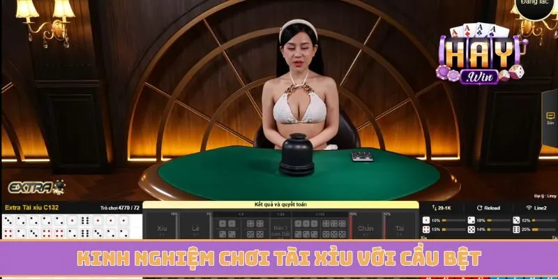 Kinh nghiệm chơi tài xỉu với cầu bệt được ưu tiên