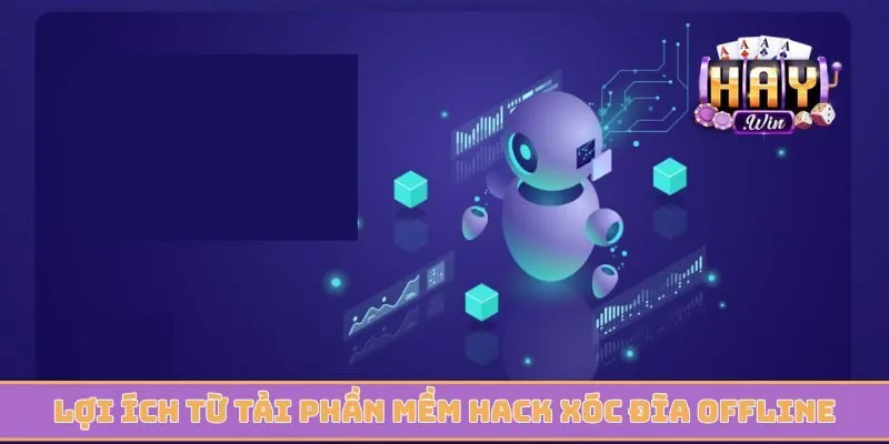 Lợi ích từ quá trình tải phần mềm hack xóc đĩa offline
