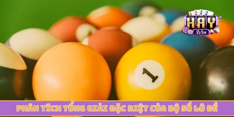 Phân tích tổng giải đặc biệt của bộ số lô đề trực tuyến
