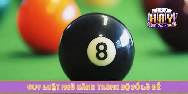 Quy luật ngũ hành trong bộ số lô đề mang về cầu lô đẹp