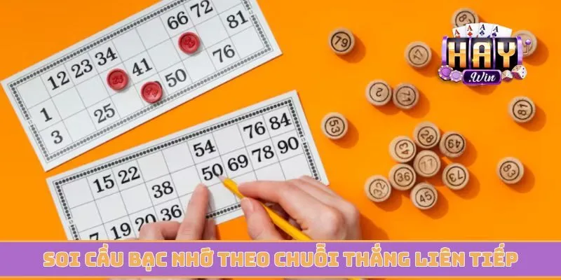 Soi cầu bạc nhớ theo chuỗi thắng liên tiếp cực hấp dẫn