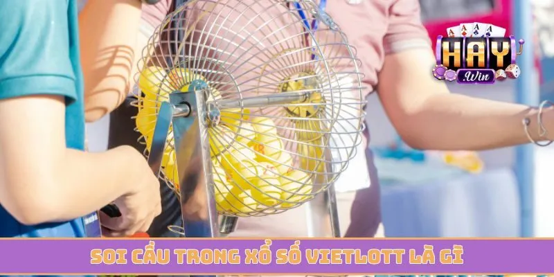Soi cầu trong xổ số Vietlott là gì để chốt số thành công