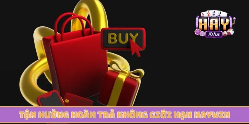 Tận hưởng hoàn trả không giới hạn Haywin năm 2026
