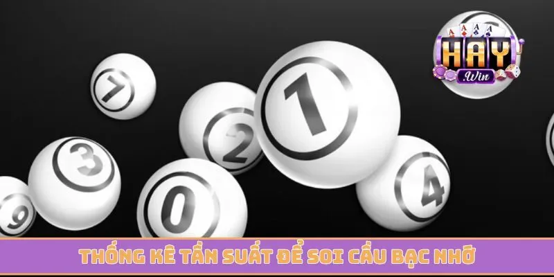 Thống kê tần suất để soi cầu bạc nhớ và chọn số nhanh