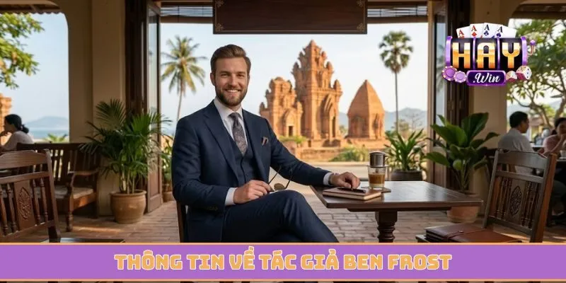 Thông tin về tác giả Ben Frost của cổng game uy tín