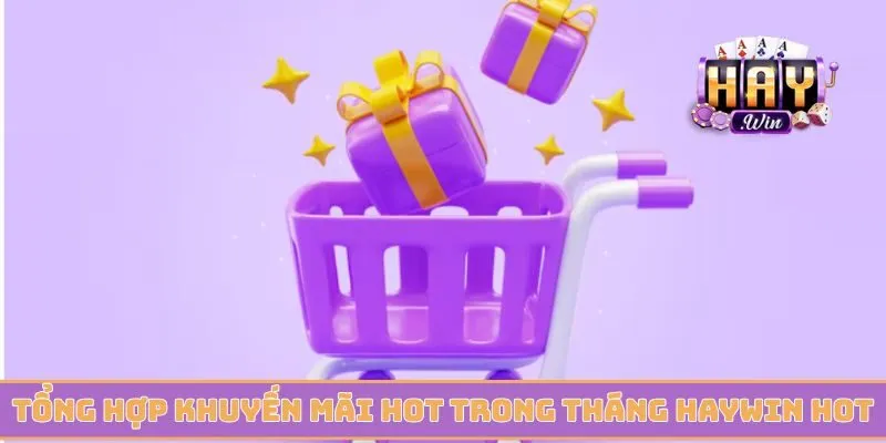 Tổng hợp khuyến mãi hot trong tháng Haywin nên thử sức