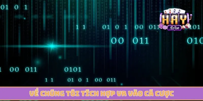Về chúng tôi tích hợp thực tế ảo VR vào cá cược
