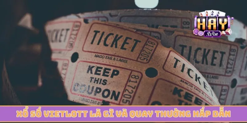 Xổ số Vietlott là gì và quay thưởng cực kỳ hấp dẫn